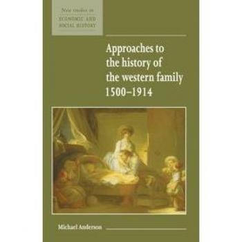 Enfoques sobre la Historia de la Familia Occidental 1500–1914 (Nuevos Estudios en Historia Económica y Social, Volumen 1)