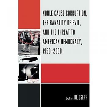 Noble Cause Corruption: The Banality of Evil and Threats to American Democracy (1950-2008) - Critical Analysis Book
