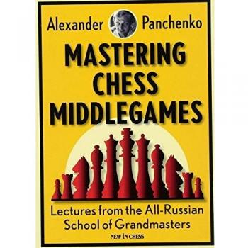 Mastering Chess Middlegames: Lectures from the All-Russian School of Grandmasters