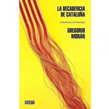 La decadencia de Cataluña: Contada por un charnego
