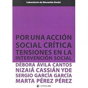 Por una acción social crítica. Tensiones en la intervención social - ÁVILA CANTOS, DÉBORA; CASSIÁN YDE, NIZAIÁ; GARCIA, SERGIO; PEREZ, PERE