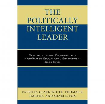 Politically Intelligent Leadership in Education: Navigating High-Stakes Dilemmas, Second Edition