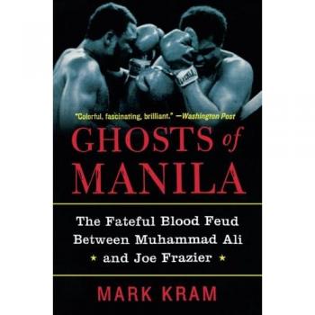 Ghosts of Manila: The Fateful Blood Feud Between Muhammad Ali and Joe Frazier