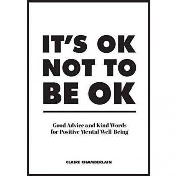 Its OK Not to Be OK: Good Advice and Kind Words for Positive Mental Well-Being