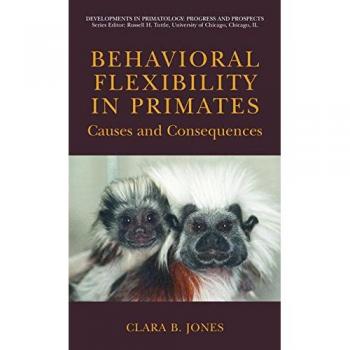 Behavioral Flexibility in Primates: Causes and Consequences (Developments in Primatology)