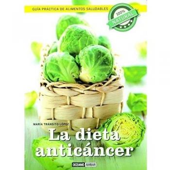 La dieta anticáncer: La dieta para prevenir el cáncer y mantener tu bienestar - Transito Lopez Maria