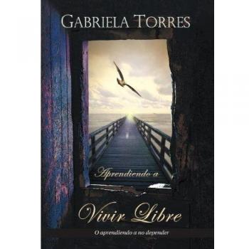 Aprendiendo a Vivir Libre: O Aprendiendo a No Depender