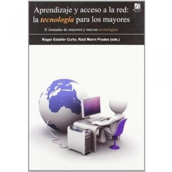 Aprendizaje Y Acceso A La Red: La Tecnología Para Los Mayores: II jornadas de mayores y nuevas tecnologías