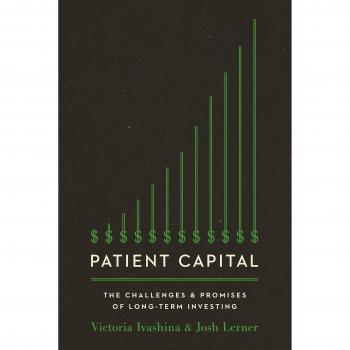 Patient Capital: The Challenges and Promises of Long-Term Investing