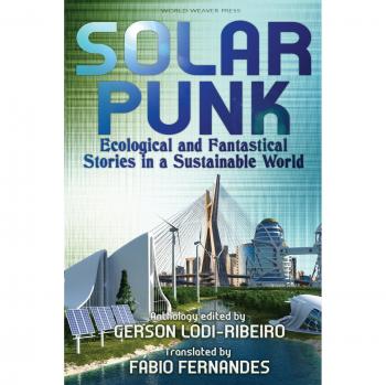 Solarpunk: Historias Ecológicas y Fantásticas en un Mundo Sostenible - Gerson Lodi-Ribeiro