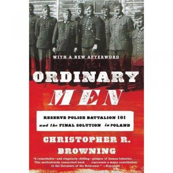 Ordinary Men - Revised Edition: Reserve Police Battalion 101 and the Final Solution in Poland