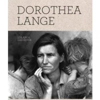 Dorothea Lange, los años decisivos