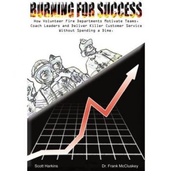 Burning for Success: A Guide to Volunteer Fire Department Leadership and Team Motivation (Paperback)