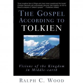 The Gospel According to Tolkien: Visions of the Kingdom in Middle-earth