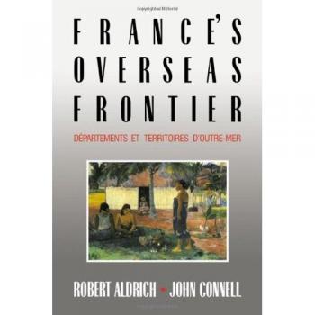 Francia: Frontera de Ultramar - Departamentos y Territorios de Ultramar (Edición de Aldrich, Robert)