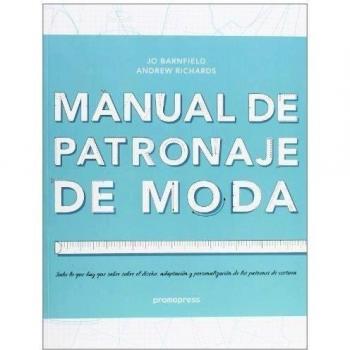 Manual de patronaje de Moda. diseño, adaptación y personalización de los patrones de costura - Andrew Richards Jo Barnfield