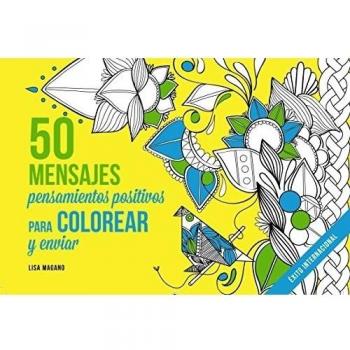 50 MENSAJES. PENSAMIENTOS POSITIVOS PARA COLOREAR Y PARA ENVIAR - Magano, Lisa/legris, Charlotte