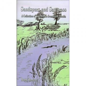 Sandspurs and Sawgrass: True Stories Anthology from North Florida by Betsy James