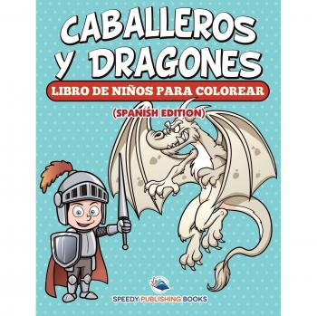 Libro de Colorear para Niños: Caballeros y Dragones (Edición en Español)