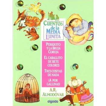 Cuentos de la media lunita 3: Periquito y la bruja Curuja, El caballito de los siete colores, Tres cositas de nada, ¡A por gallinas!