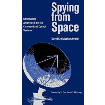 Spying from Space: Constructing America's Satellite Command and Control Systems: 12