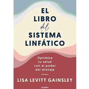 El libro del sistema linfático: Optimiza tu salud con el poder del drenaje