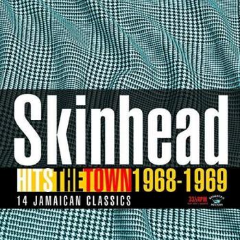Skinhead Hits The Town: Essential 1968-1969 Reggae Compilation