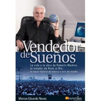 Vendedor de sueños: La vida y la obra de Roberto Medina el creador de rock in rio, el mayor festival de música y ocio del mundo