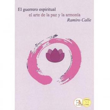 El guerrero espiritual. El arte de la paz y de la armonía - Ramiro Calle Capilla