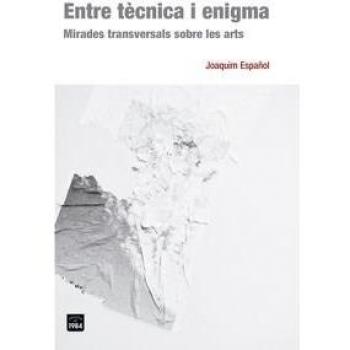 Entre tècnica i enigma: Mirades transversals sobre les arts: 34 - Joaquim Español Llorens