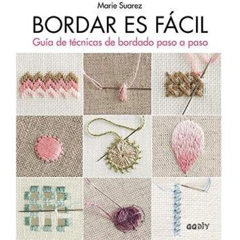 Bordar Es fácil. GUÍA De Técnicas de bordado Paso A Paso