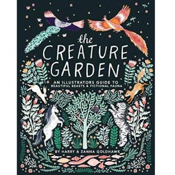 The Creature Garden: An Illustrator's Guide to Beautiful Beasts & Fictional Fauna