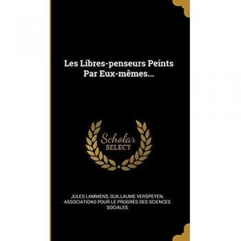 Les Libres-penseurs Peints Par Eux-mêmes