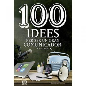 100 Idees Per Ser Un Gran Comunicador: A la recerca dels missatges
