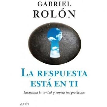 La respuesta está en ti: Encuentra la verdad y supera tus problemas - Gabriel Rolón