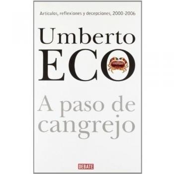 A paso de cangrejo: Artículos, reflexiones y decepciones - Eco Umberto