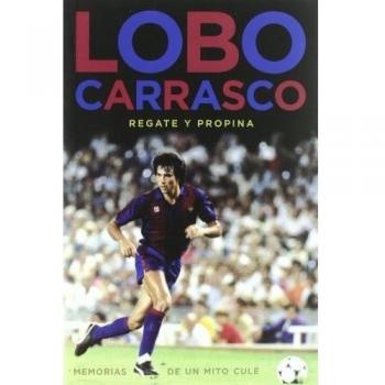 Lobo Carrasco: Memorias de un mito Culé