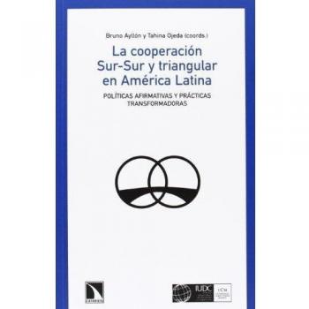 La Cooperación Sur-Sur Y Triangular En América Latina. Políticas Afirmativas Y Prácticas Transformadoras