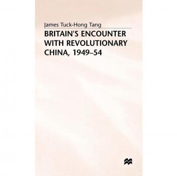 Britains Encounter with Revolutionary China 1949-54