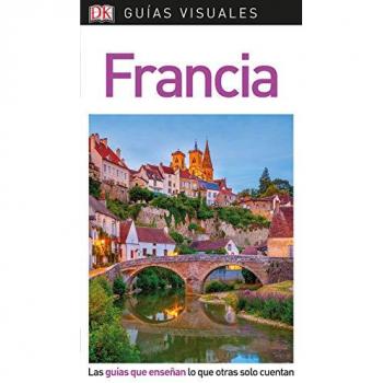 Guía Visual Francia: Las guías que enseñan lo que otras solo cuentan - AA.VV