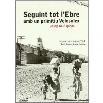 Seguint tot l'Ebre amb un primitiu Velosolex: Un gran reportatge de 1961. Amb fotografies de l'autor