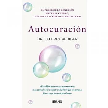 Autocuración: El Poder De La Conexion Entre El Cuerpo, La Mente Y El Sistema Inmunitario