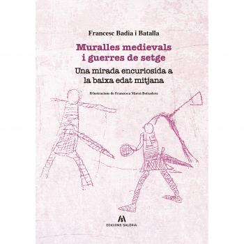 MURALLES MEDIEVALS I GUERRES DE SETGE. UNA MIRADA ENCURIOSIDA A LA BAIXA EDAT MITJANA