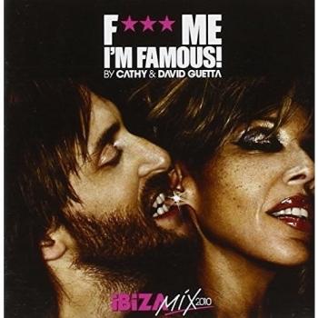 F*** Me, I'm Famous Ibiza Mix 2010