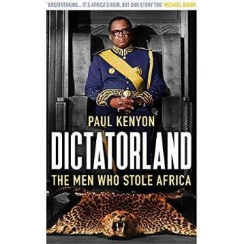 Dictatorland: The Men Who Stole Africa