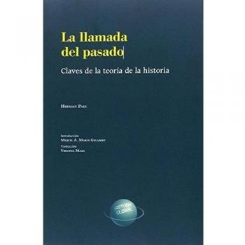 La llamada del pasado. Claves de la teoría de la Historia - Herman Paul