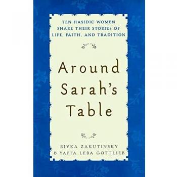 Around Sarah's Table: Ten Hasidic Women Share Their Life Stories, Faith, and Tradition (Paperback Edition)