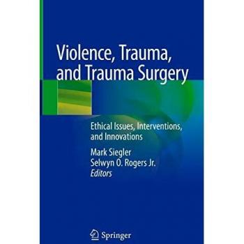 Violence, Trauma, and Trauma Surgery: Ethical Issues, Interventions, and Innovations