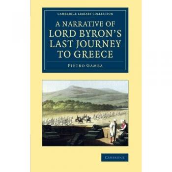 Narrativa de la Última Aventura de Lord Byron en Grecia (Colección Biblioteca de Cambridge - Historia Europea)