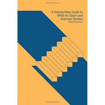 A Step-by-Step Guide to SPSS for Sport and Exercise Studies: A Step-by-Step Guide for Students